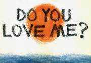 Do You Love Me? Do You Love Me?
